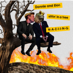 Fire Donnie and Elon N-A-Z-Z-I-N-G